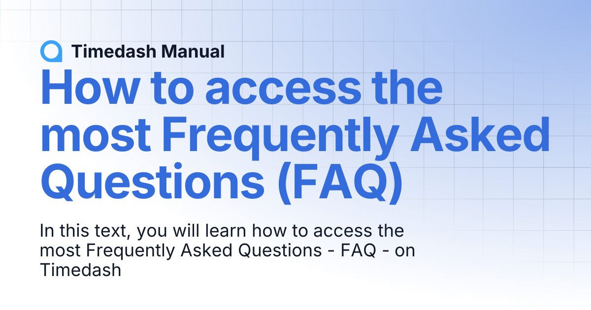 How to access the most Frequently Asked Questions (FAQ) | Timedash Manual